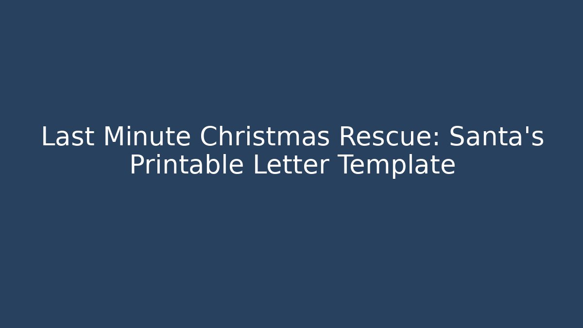 Last Minute Christmas Rescue: Santa's Printable Letter Template - Critter Realm