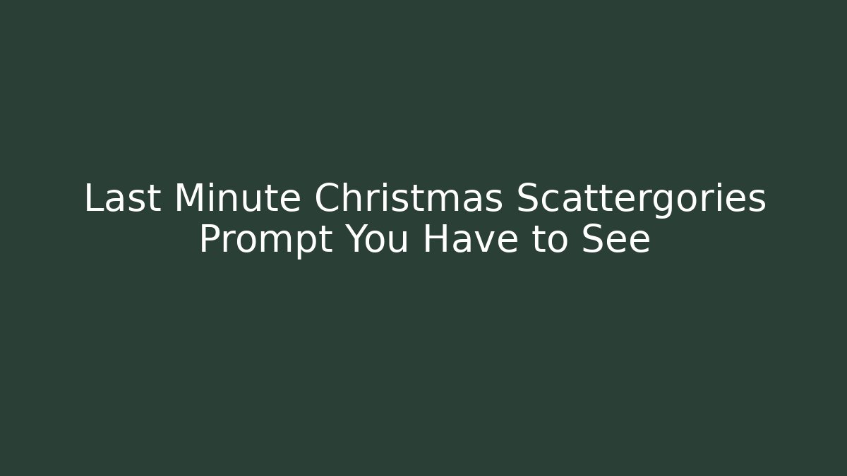 Last Minute Christmas Scattergories Prompt You Have to See