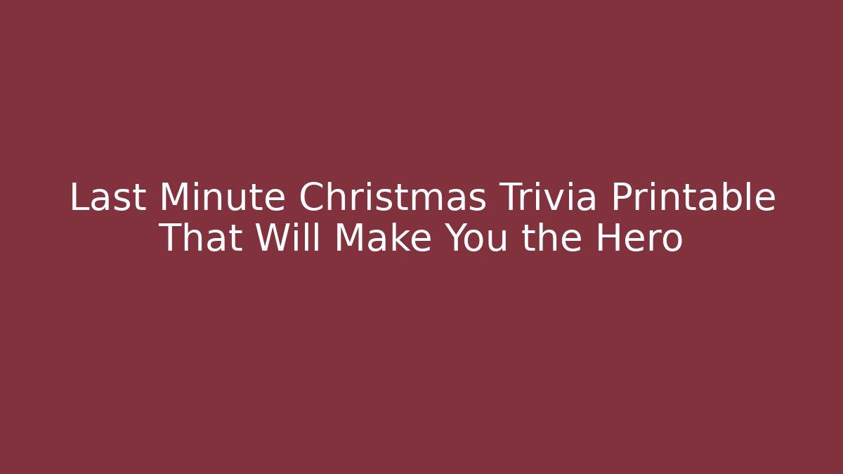 Last Minute Christmas Trivia Printable That Will Make You the Hero