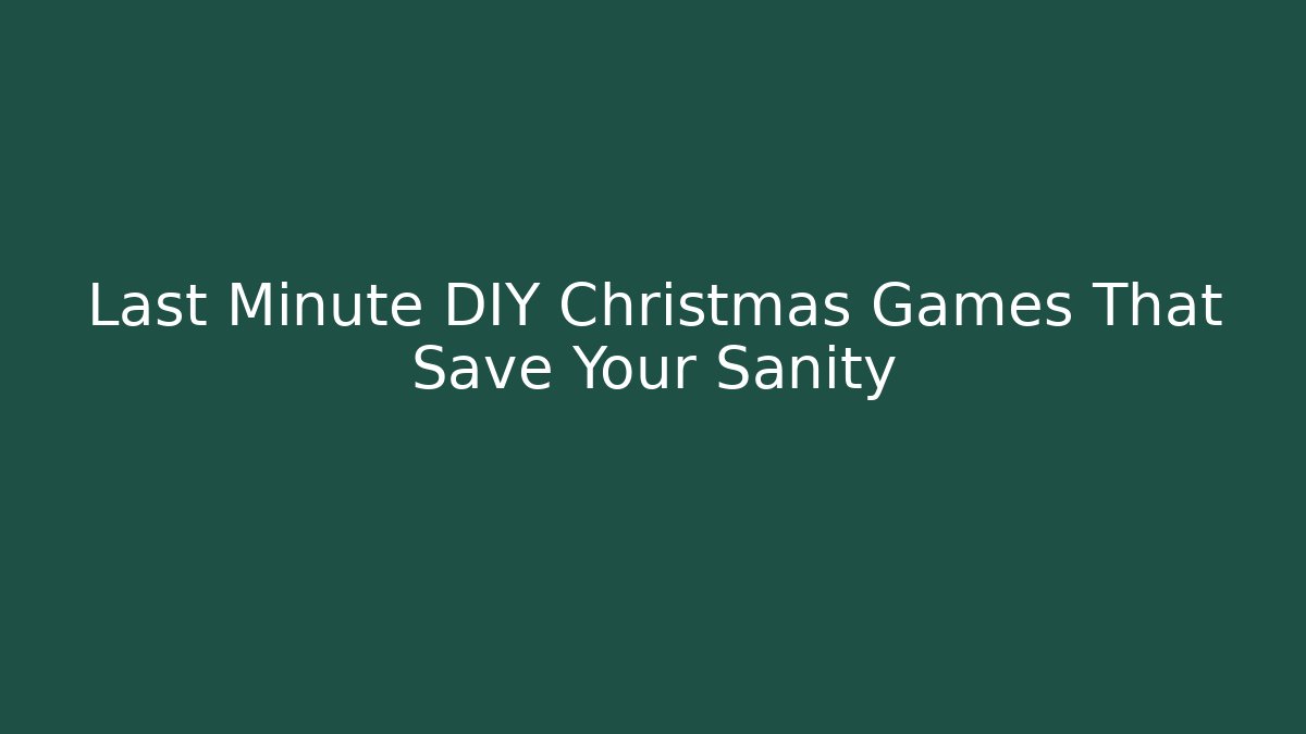 Last Minute DIY Christmas Games That Save Your Sanity