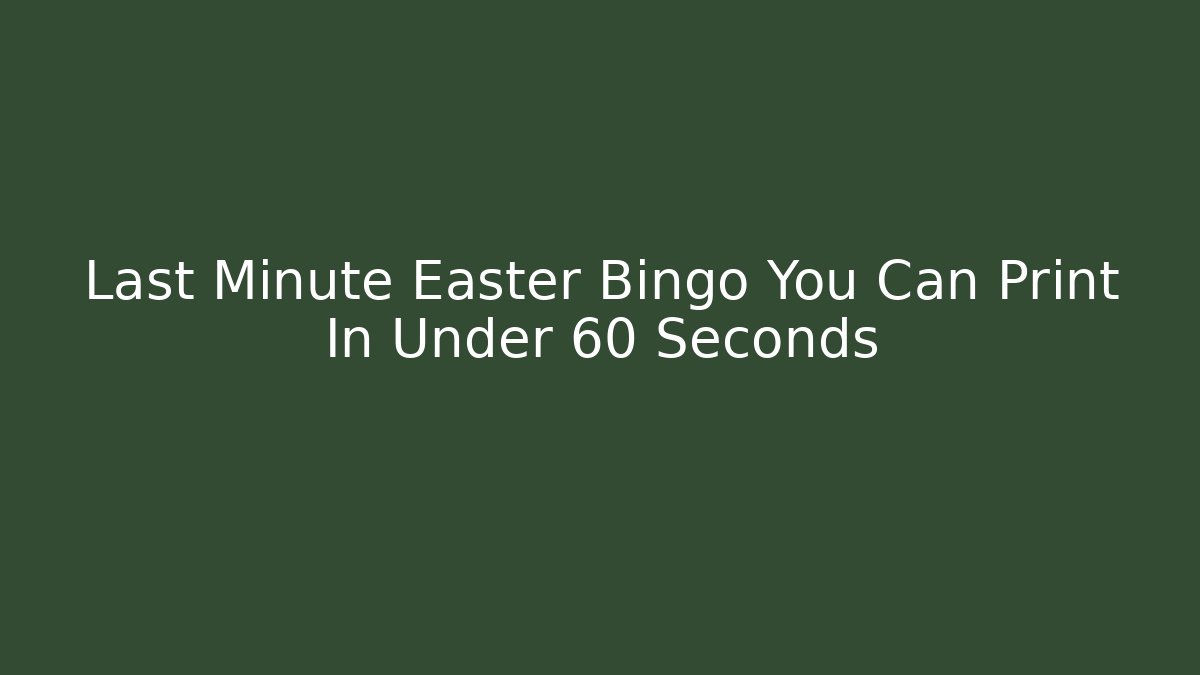 Last Minute Easter Bingo You Can Print In Under 60 Seconds