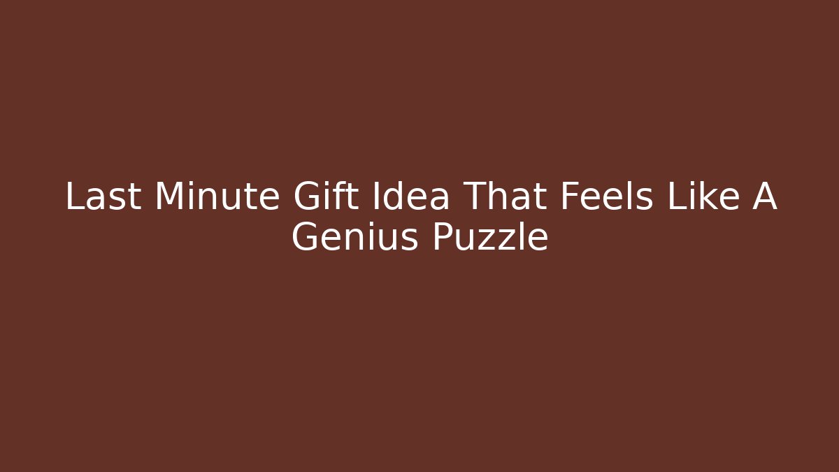 Last Minute Gift Idea That Feels Like A Genius Puzzle