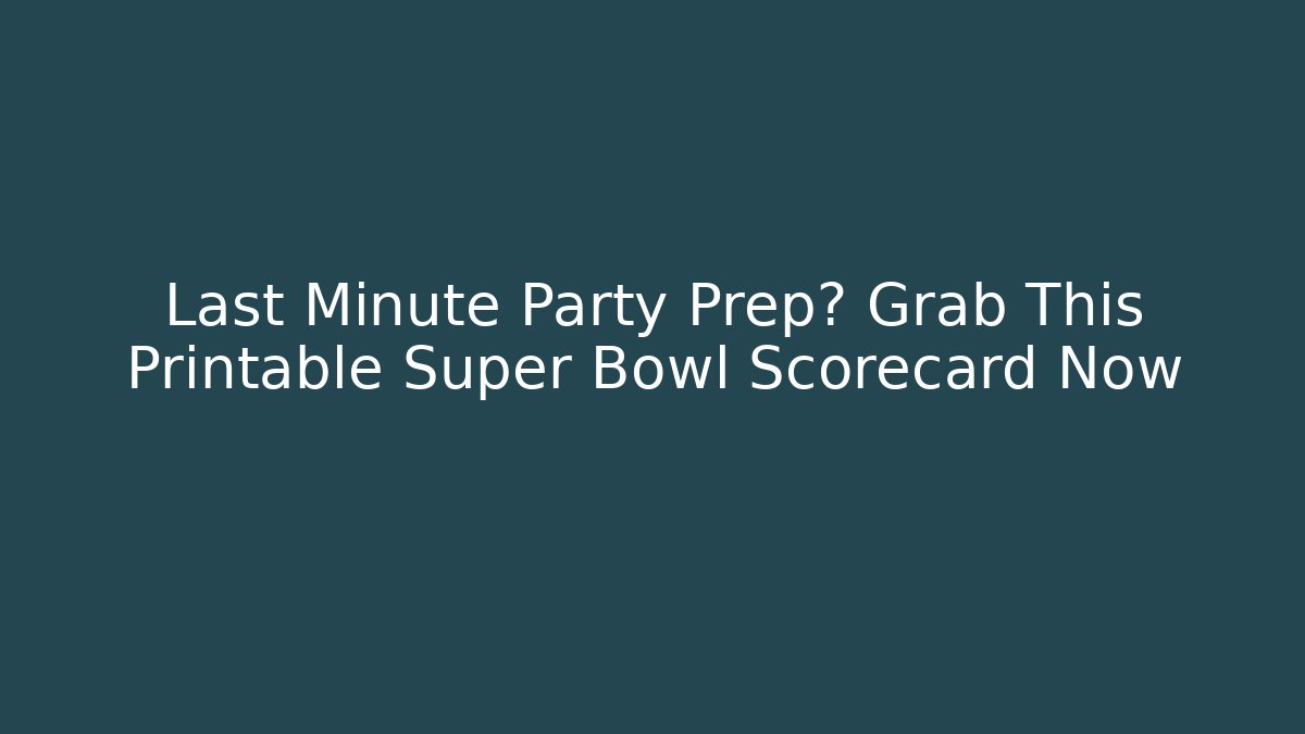 Last Minute Party Prep? Grab This Printable Super Bowl Scorecard Now