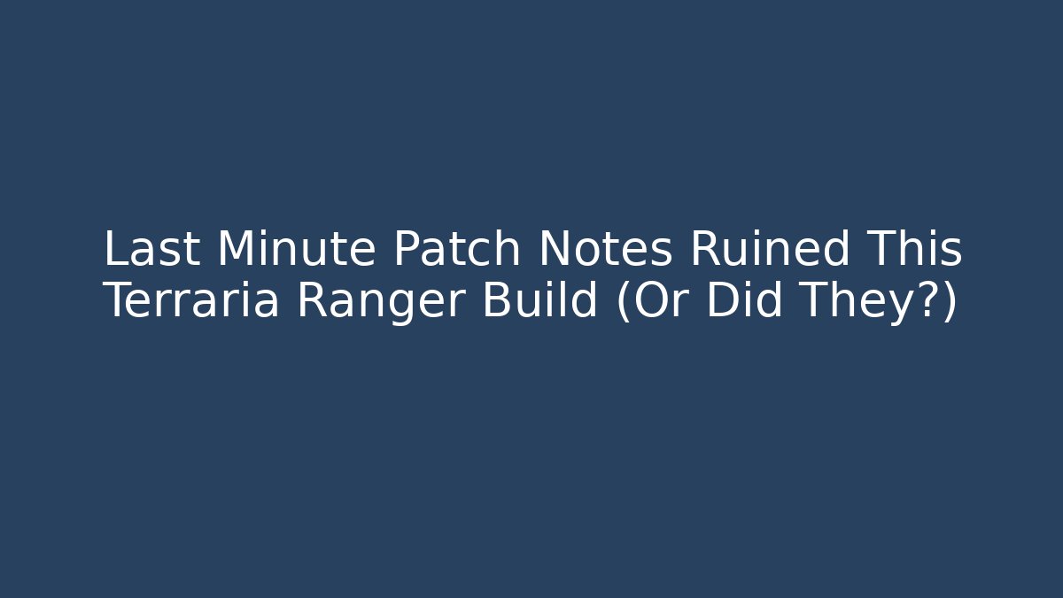 Last Minute Patch Notes Ruined This Terraria Ranger Build (Or Did They?)