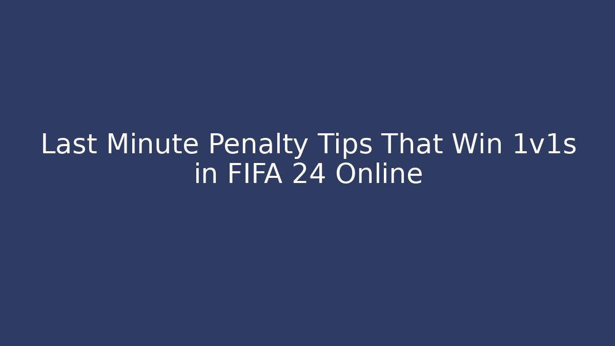Last Minute Penalty Tips That Win 1v1s in FIFA 24 Online - Critter Realm