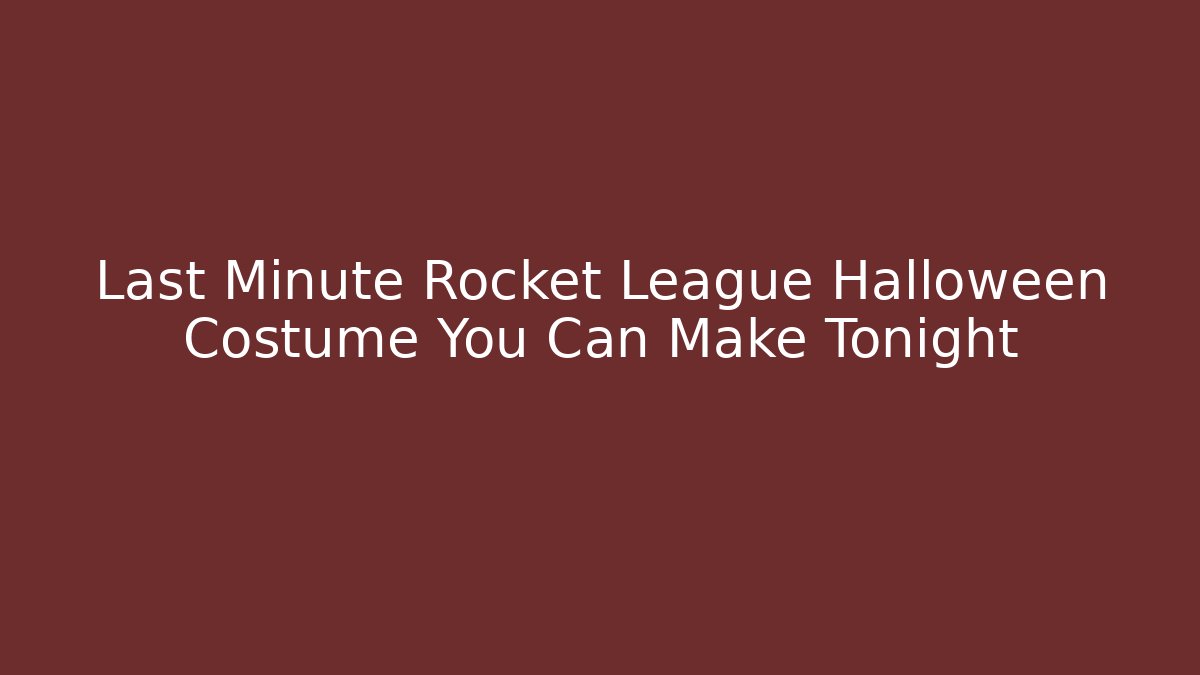 Last Minute Rocket League Halloween Costume You Can Make Tonight