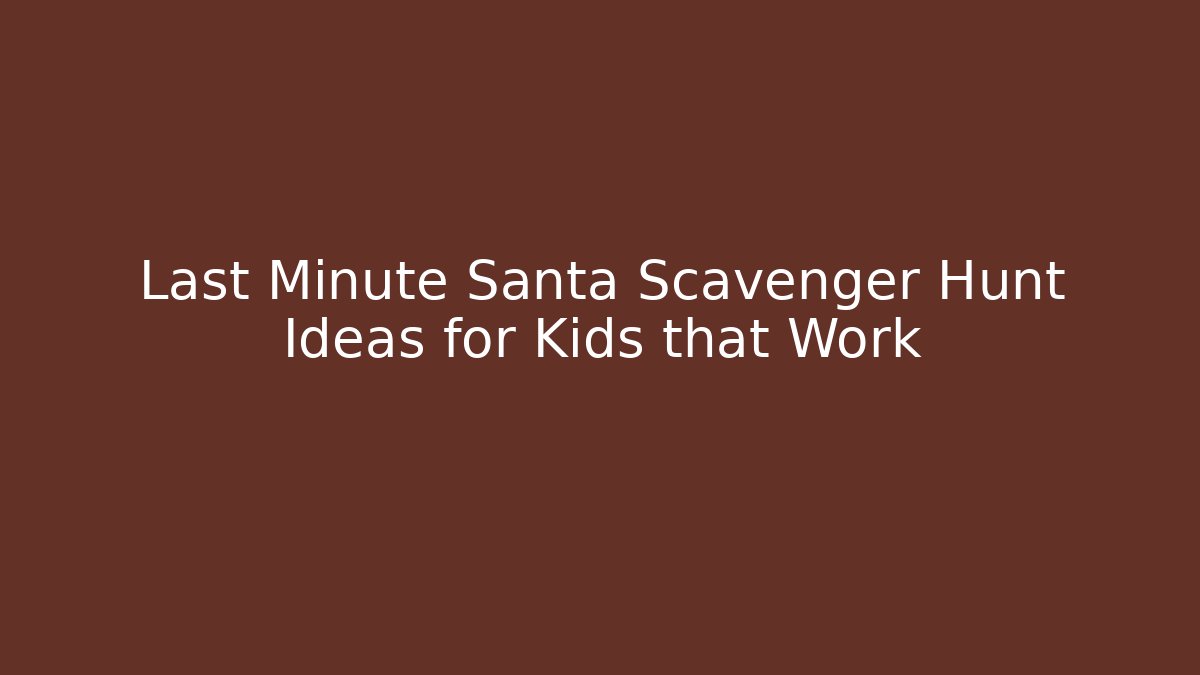 Last Minute Santa Scavenger Hunt Ideas for Kids that Work