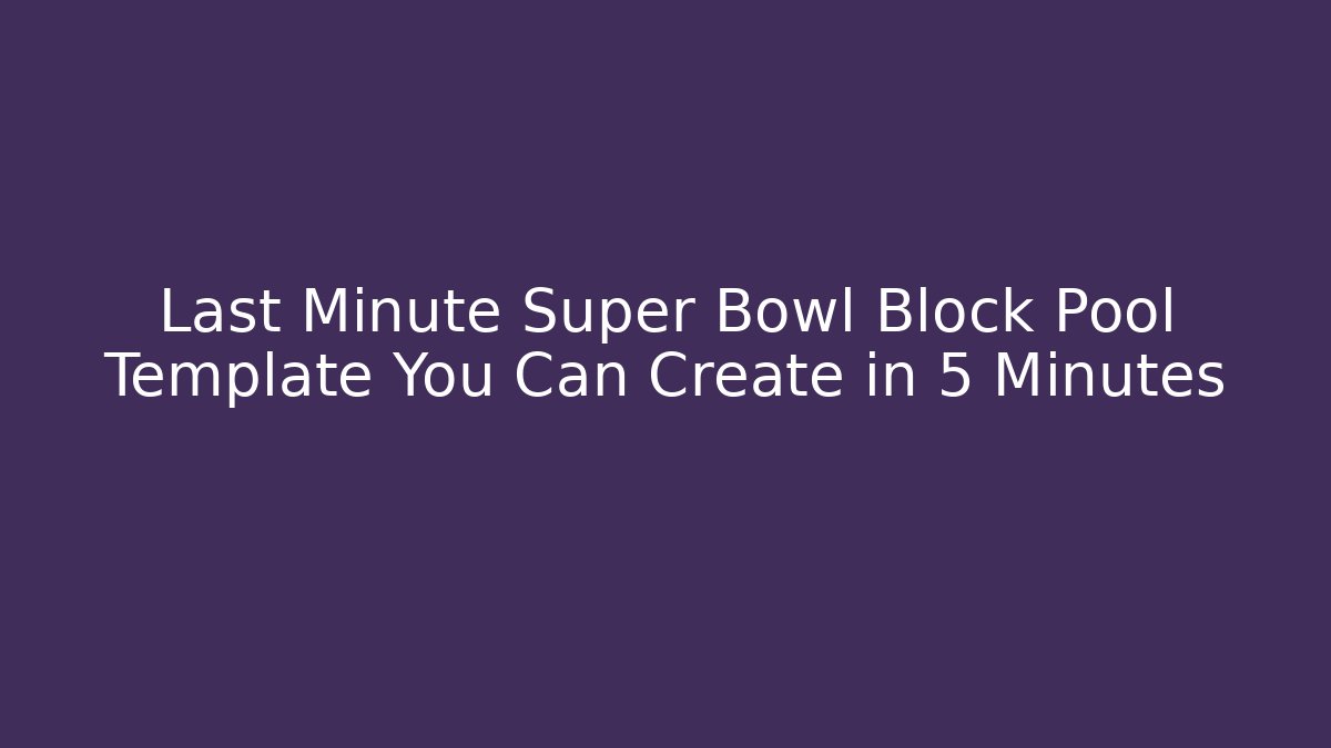 Last Minute Super Bowl Block Pool Template You Can Create in 5 Minutes