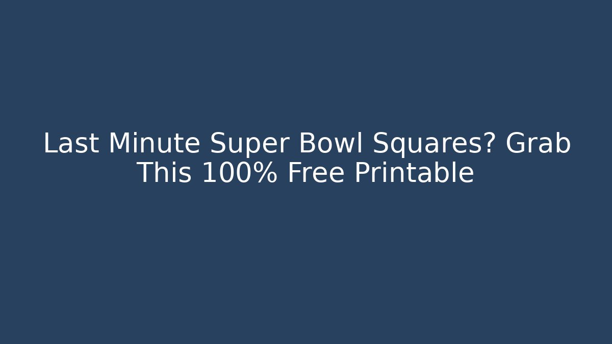 Last Minute Super Bowl Squares? Grab This 100% Free Printable