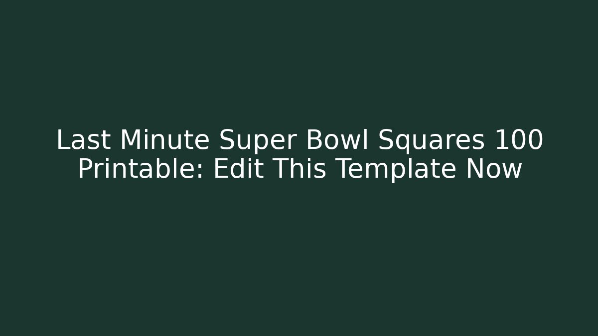 Last Minute Super Bowl Squares 100 Printable: Edit This Template Now