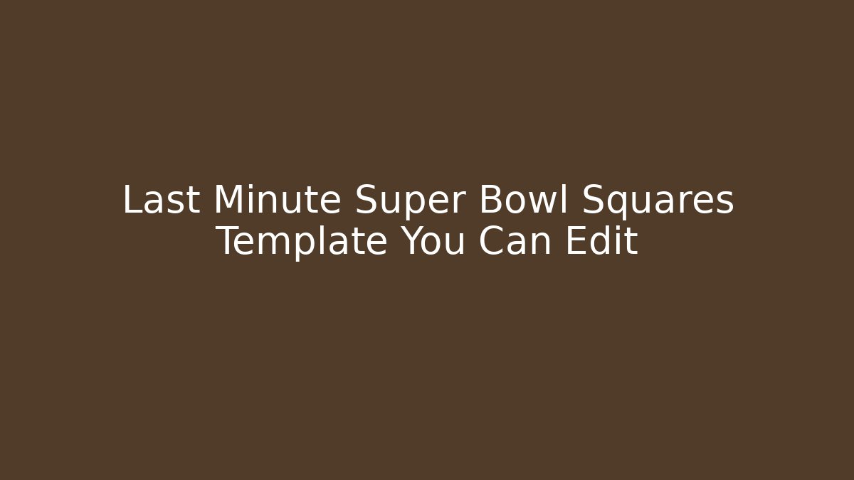 Last Minute Super Bowl Squares Template You Can Edit