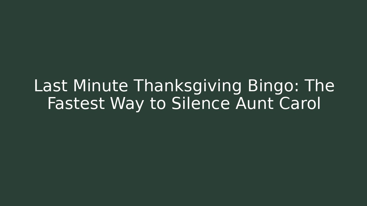 Last Minute Thanksgiving Bingo: The Fastest Way to Silence Aunt Carol