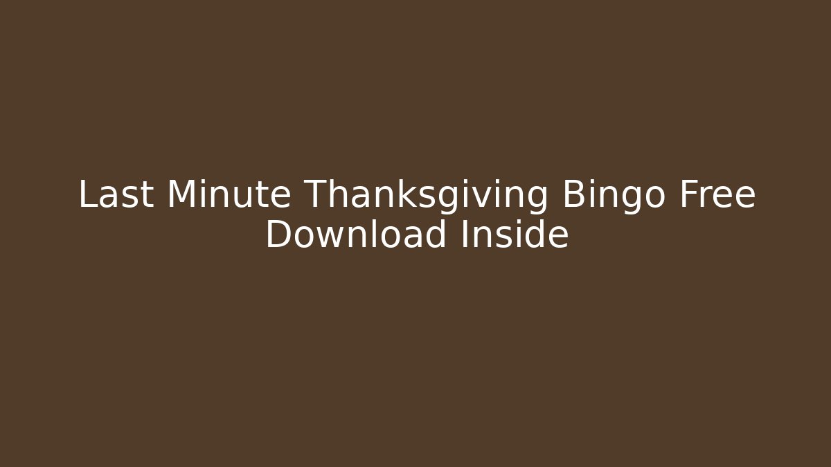 Last Minute Thanksgiving Bingo Free Download Inside