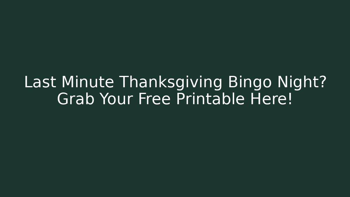 Last Minute Thanksgiving Bingo Night? Grab Your Free Printable Here!