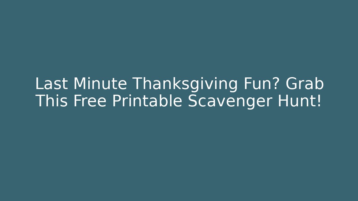 Last Minute Thanksgiving Fun? Grab This Free Printable Scavenger Hunt!
