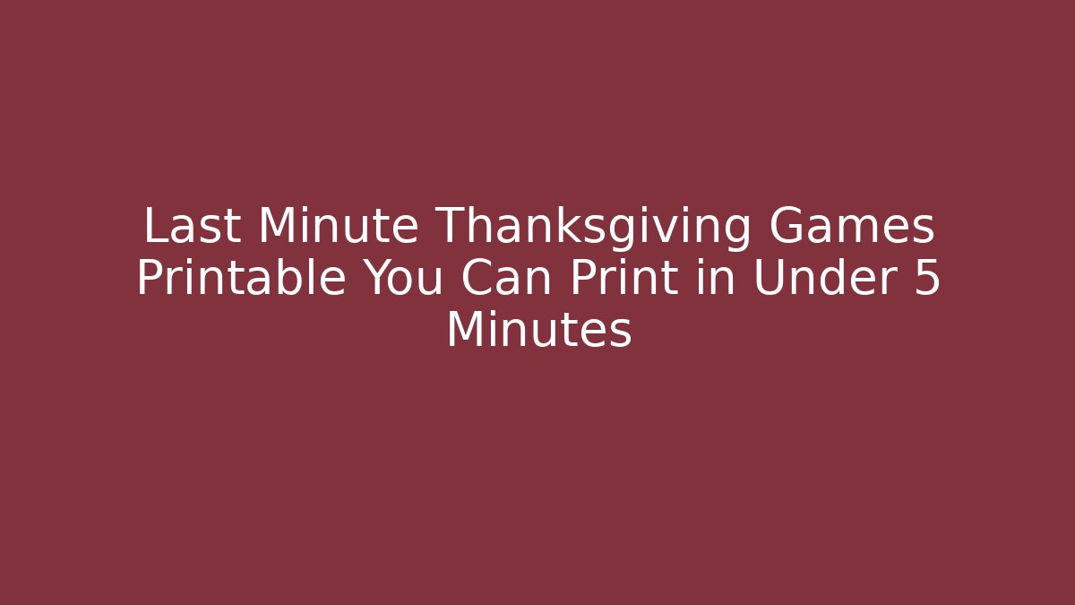 Last Minute Thanksgiving Games Printable You Can Print in Under 5 Minutes