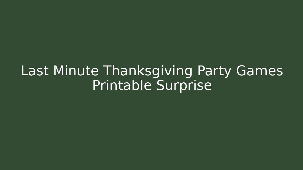Last Minute Thanksgiving Party Games Printable Surprise