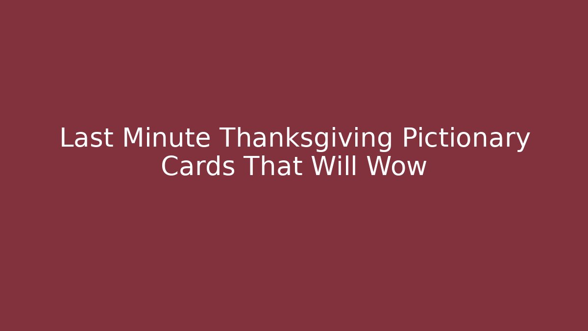 Last Minute Thanksgiving Pictionary Cards That Will Wow