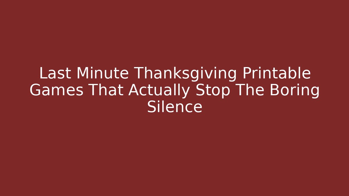 Last Minute Thanksgiving Printable Games That Actually Stop The Boring Silence
