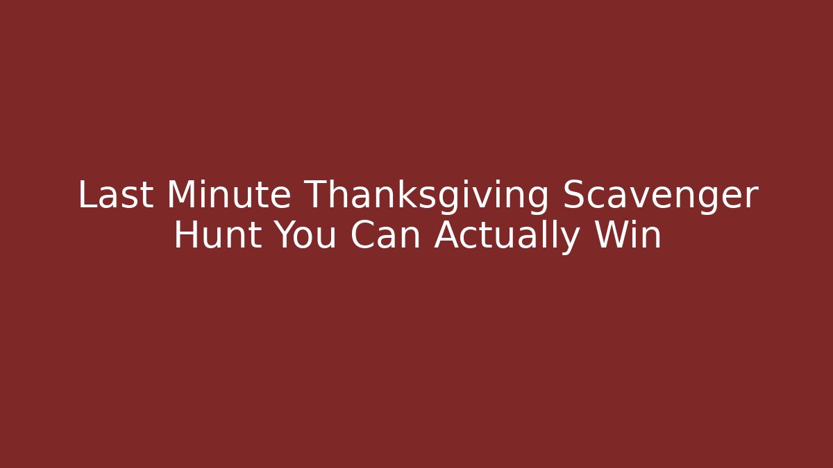 Last Minute Thanksgiving Scavenger Hunt You Can Actually Win - Critter Realm