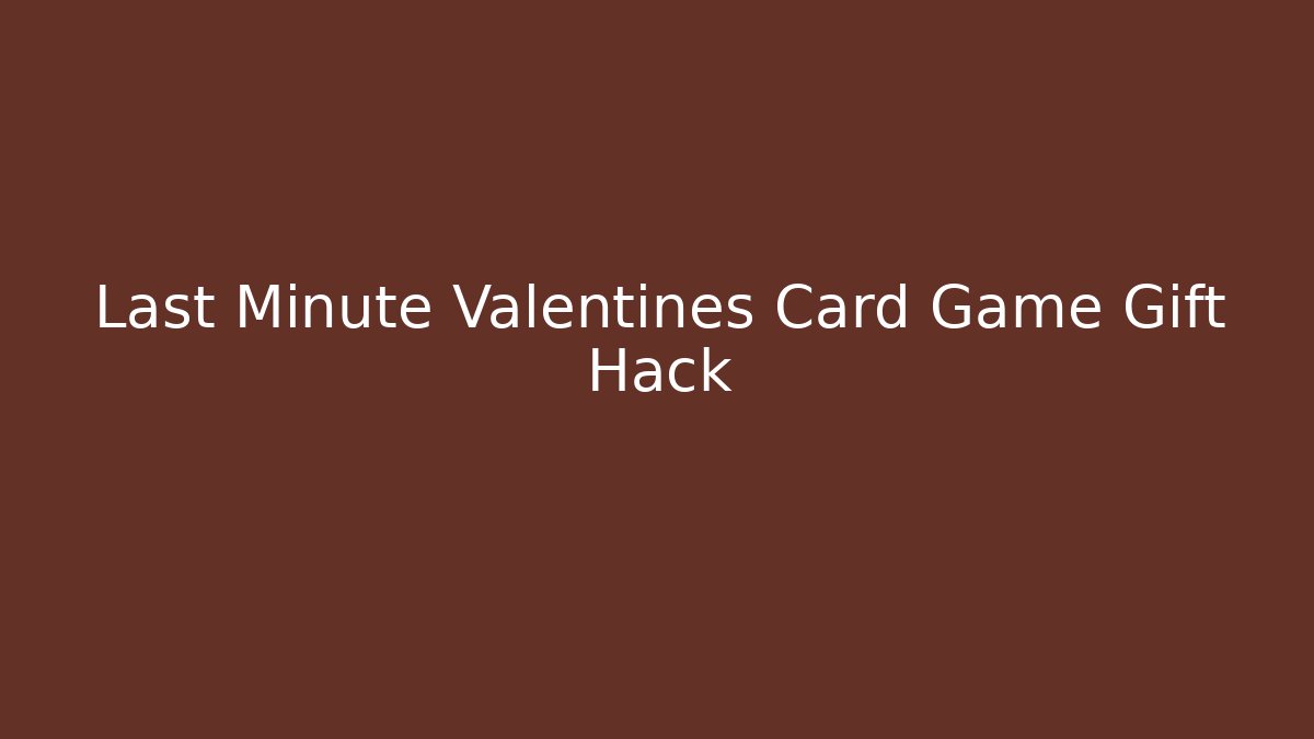 Last Minute Valentines Card Game Gift Hack