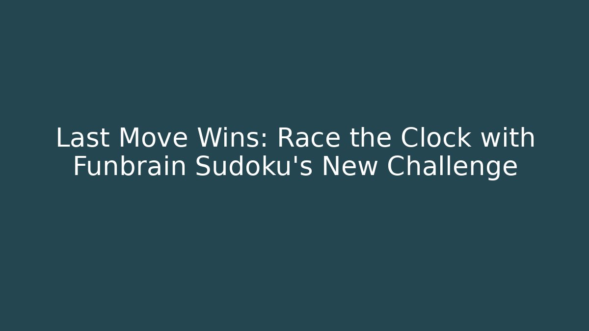 Last Move Wins: Race the Clock with Funbrain Sudoku's New Challenge