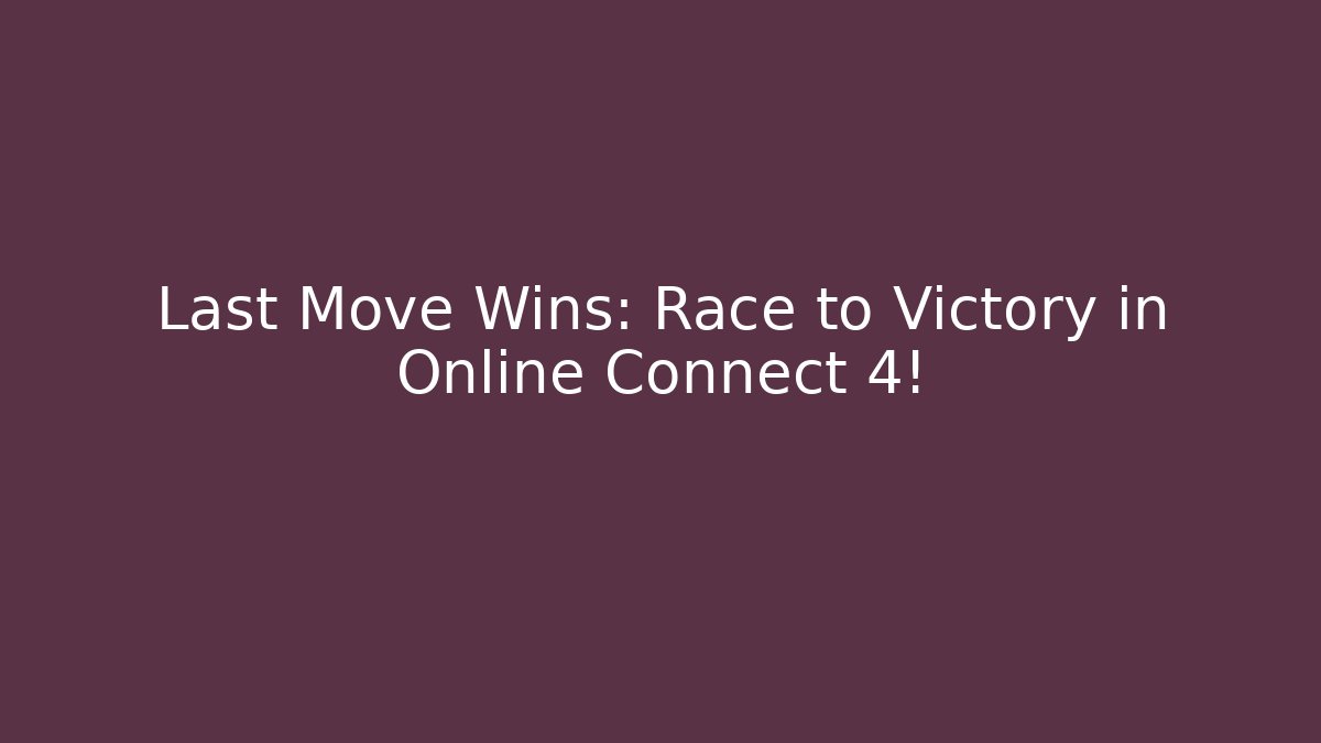 Last Move Wins: Race to Victory in Online Connect 4! - Critter Realm