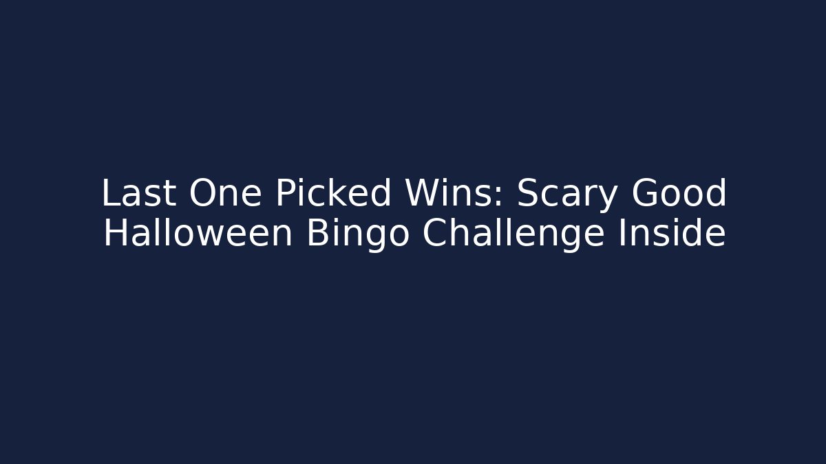 Last One Picked Wins: Scary Good Halloween Bingo Challenge Inside