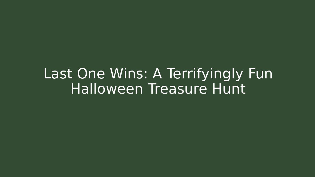 Last One Wins: A Terrifyingly Fun Halloween Treasure Hunt