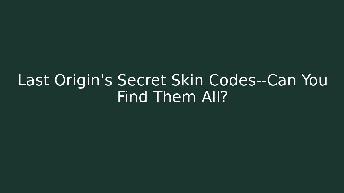Last Origin’s Secret Skin Codes—Can You Find Them All? - Critter Realm