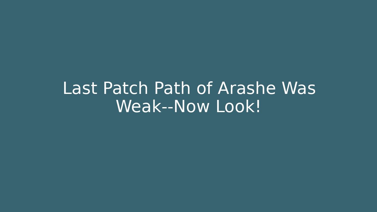 Last Patch Path of Arashe Was Weak—Now Look!