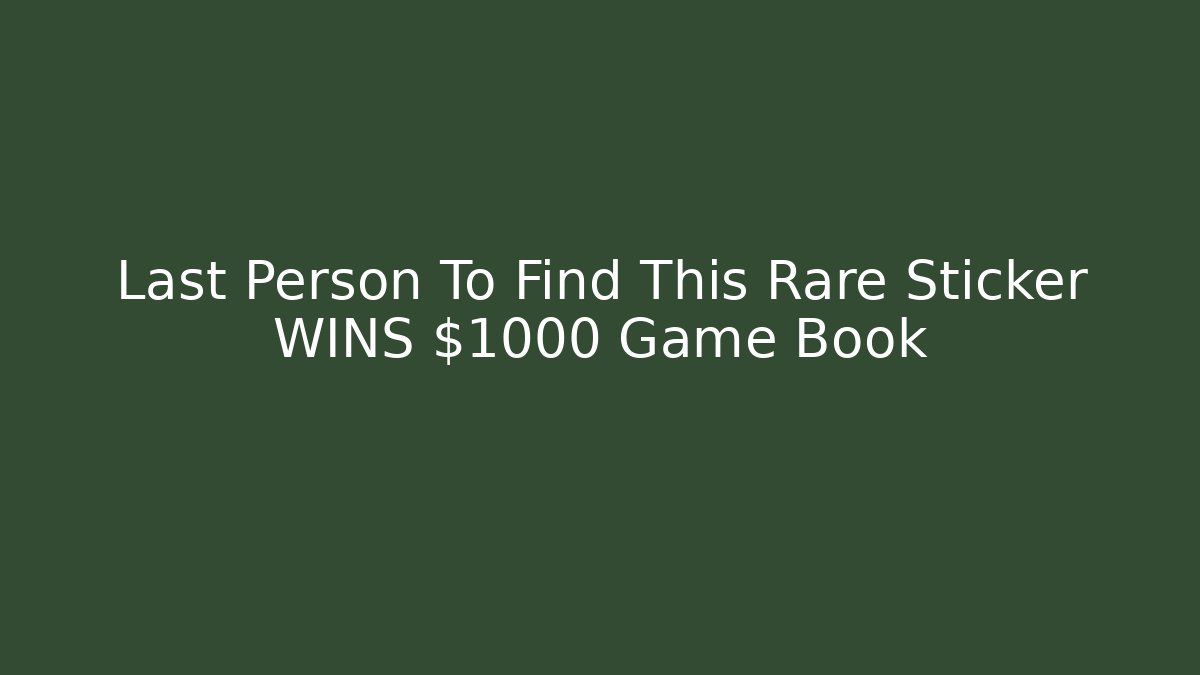Last Person To Find This Rare Sticker WINS $1000 Game Book