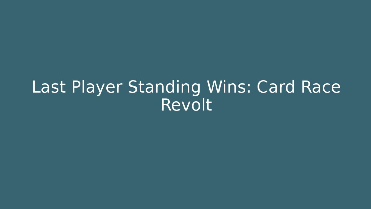 Last Player Standing Wins: Card Race Revolt