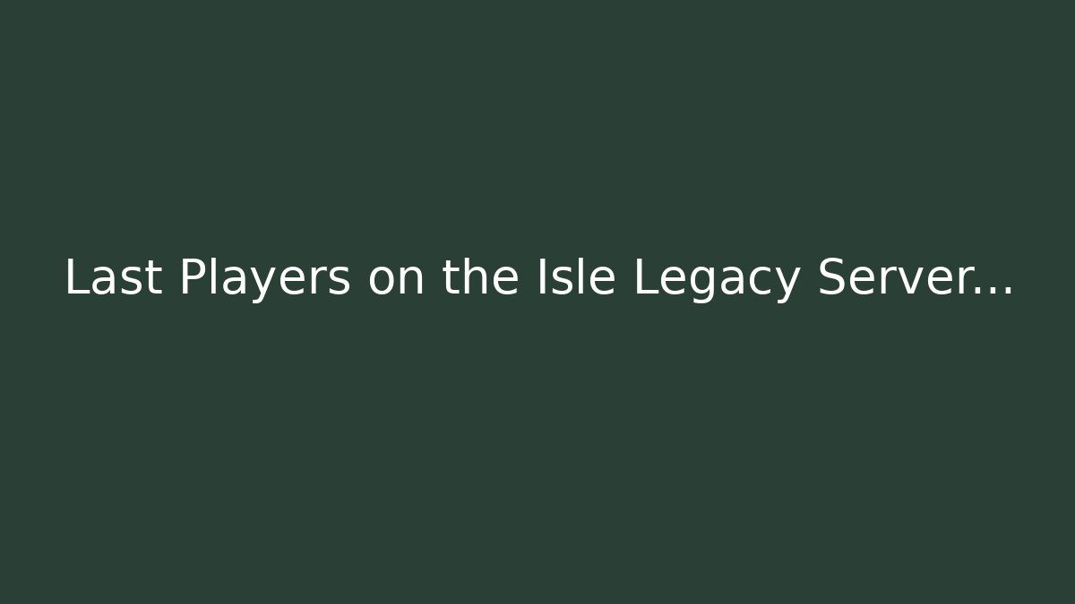 Last Players on the Isle Legacy Server... - Critter Realm