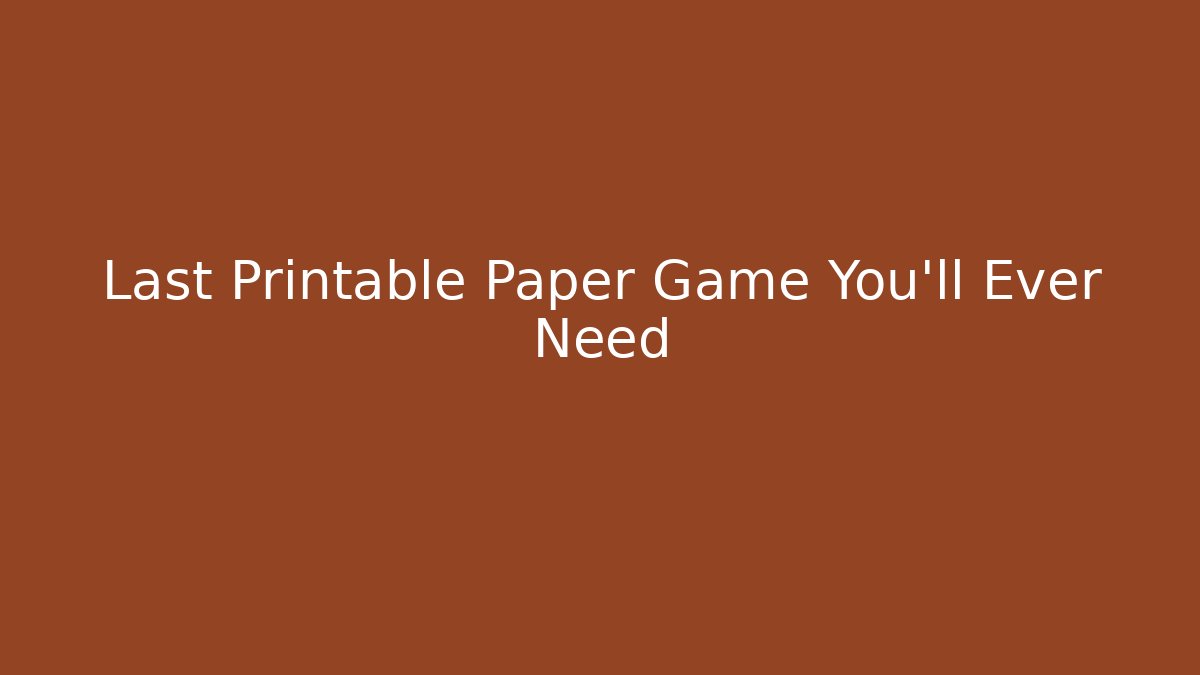 Last Printable Paper Game You'll Ever Need