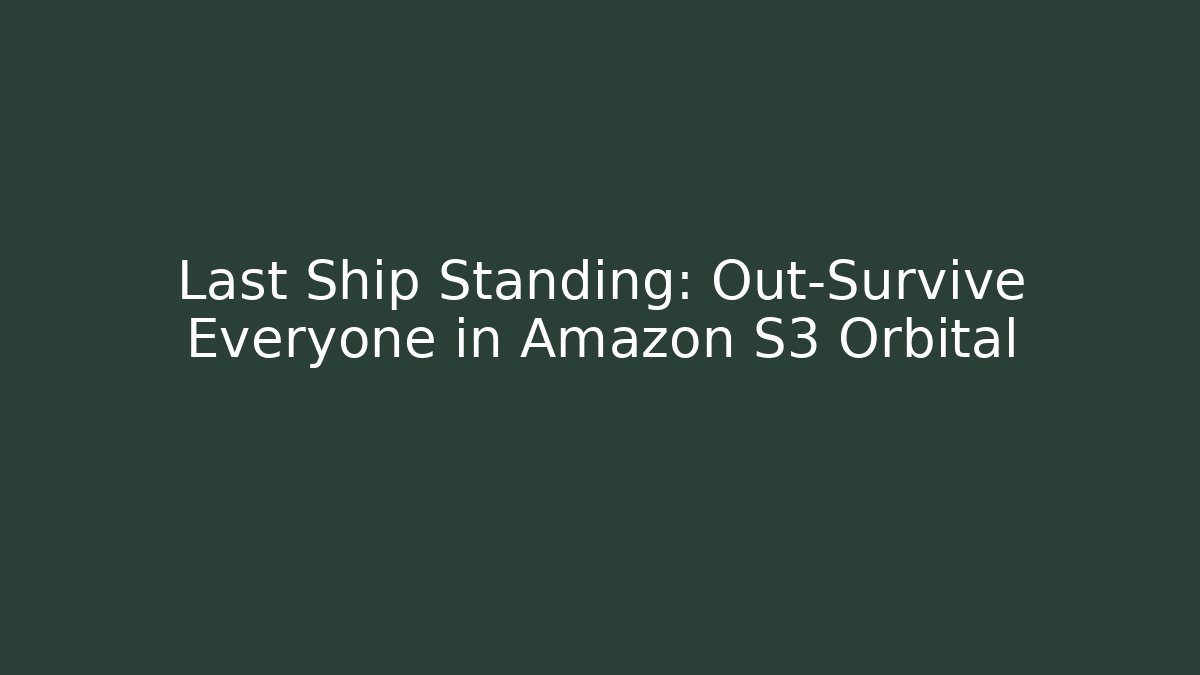 Last Ship Standing: Out-Survive Everyone in Amazon S3 Orbital