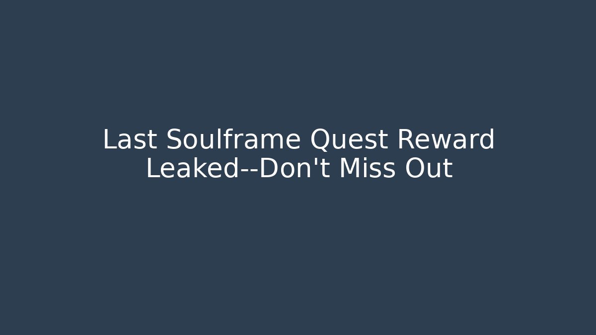 Last Soulframe Quest Reward Leaked—Don’t Miss Out