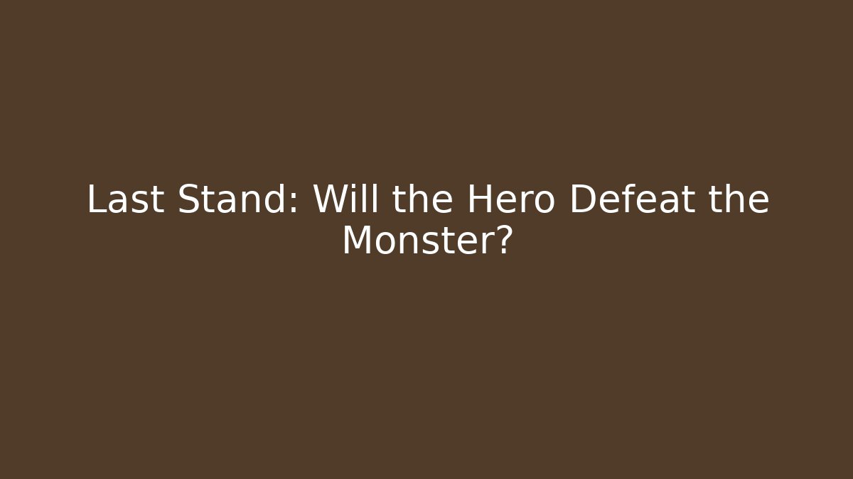 Last Stand: Will the Hero Defeat the Monster?