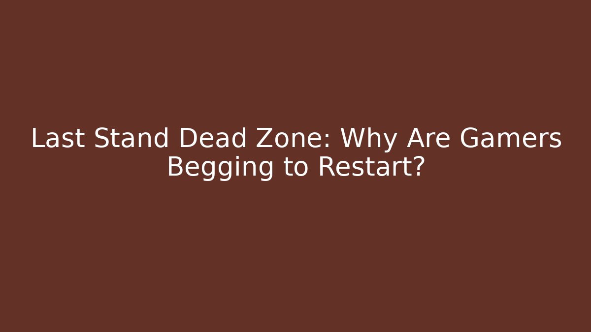 Last Stand Dead Zone: Why Are Gamers Begging to Restart?