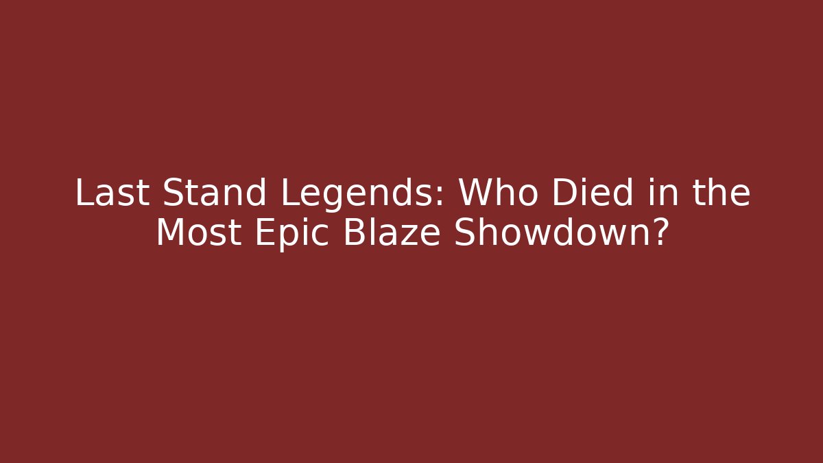 Last Stand Legends: Who Died in the Most Epic Blaze Showdown? - Critter Realm