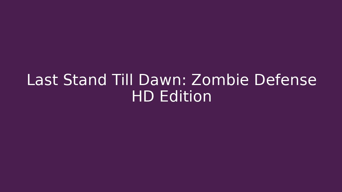 Last Stand Till Dawn: Zombie Defense HD Edition