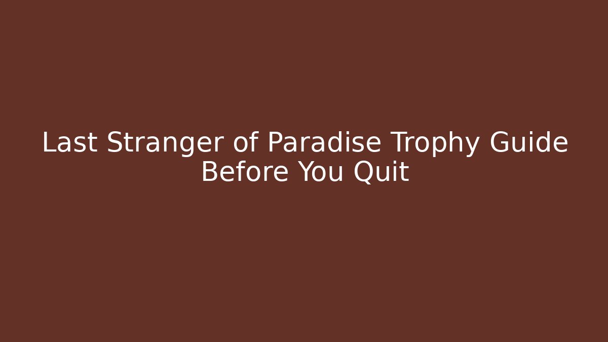 Last Stranger of Paradise Trophy Guide Before You Quit