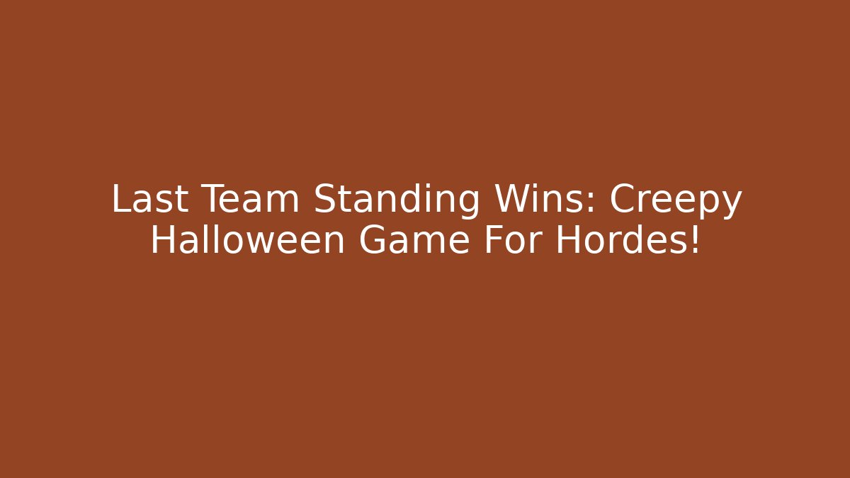 Last Team Standing Wins: Creepy Halloween Game For Hordes!