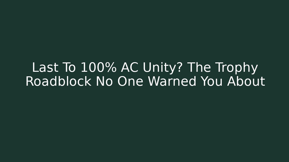 Last To 100% AC Unity? The Trophy Roadblock No One Warned You About - Critter Realm