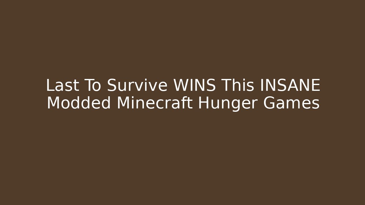 Last To Survive WINS This INSANE Modded Minecraft Hunger Games