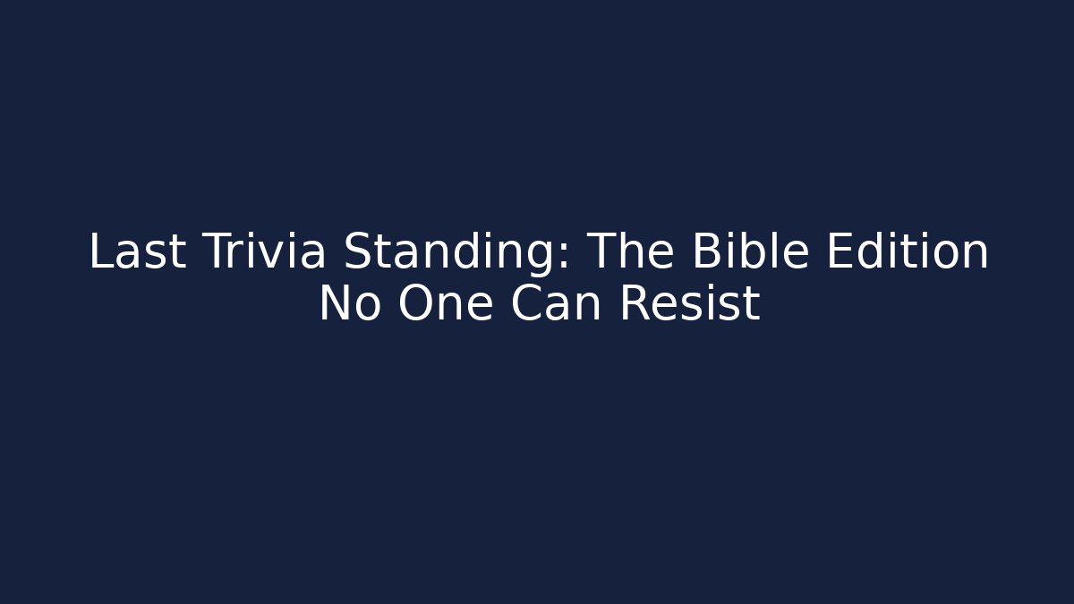 Last Trivia Standing: The Bible Edition No One Can Resist