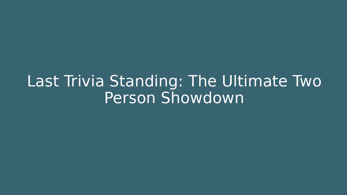 Last Trivia Standing: The Ultimate Two Person Showdown