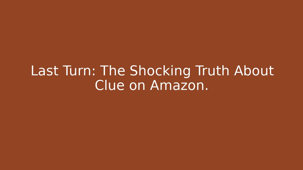 Last Turn: The Shocking Truth About Clue on Amazon.