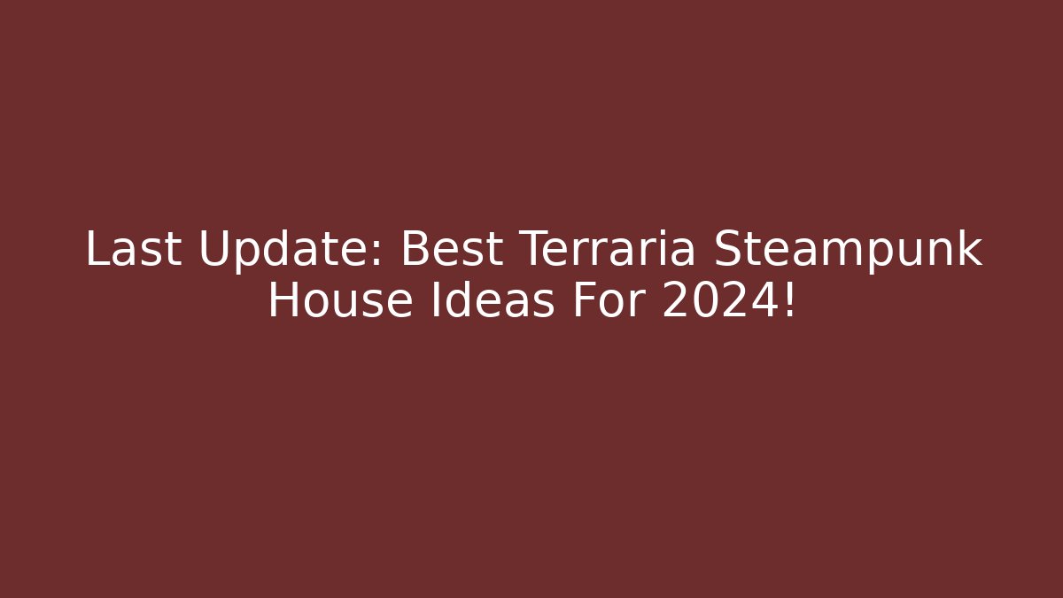Last Update: Best Terraria Steampunk House Ideas For 2024!