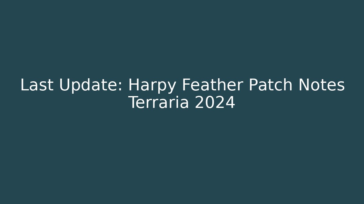Last Update: Harpy Feather Patch Notes Terraria 2024
